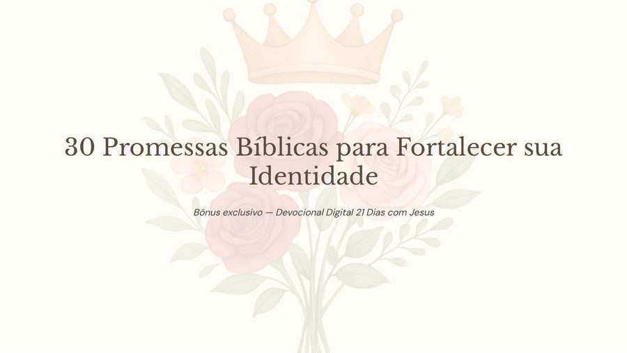 30 Promessas Bíblicas para Fortalecer sua Identidade
